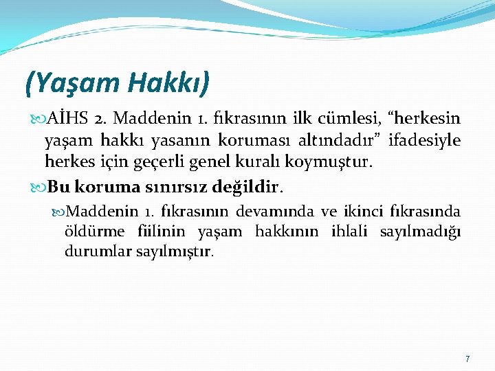 (Yaşam Hakkı) AİHS 2. Maddenin 1. fıkrasının ilk cümlesi, “herkesin yaşam hakkı yasanın koruması