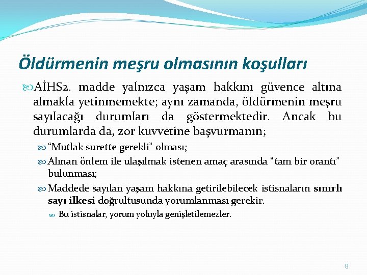 Öldürmenin meşru olmasının koşulları AİHS 2. madde yalnızca yaşam hakkını güvence altına almakla yetinmemekte;