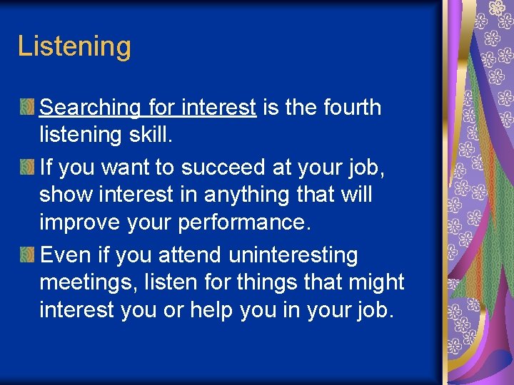 Listening Searching for interest is the fourth listening skill. If you want to succeed