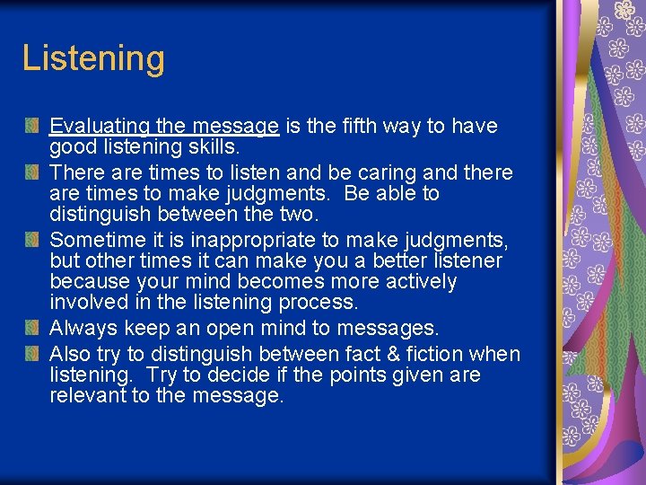 Listening Evaluating the message is the fifth way to have good listening skills. There