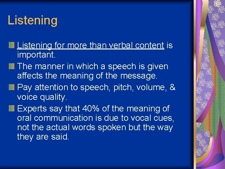 Listening for more than verbal content is important. The manner in which a speech