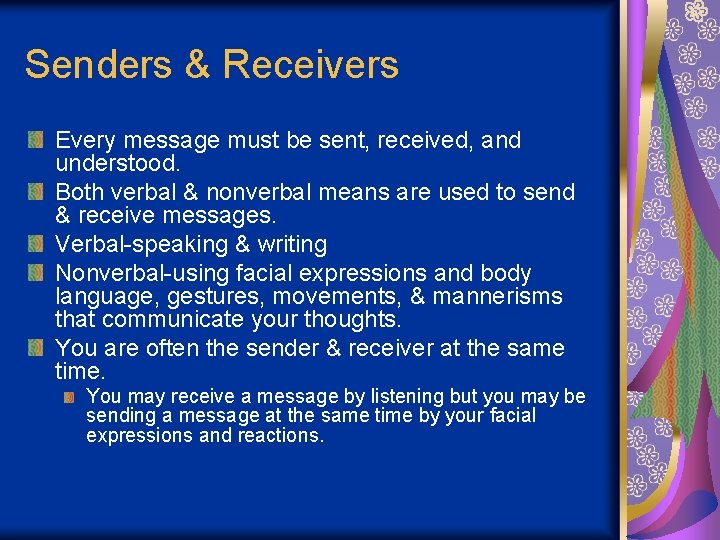 Senders & Receivers Every message must be sent, received, and understood. Both verbal &