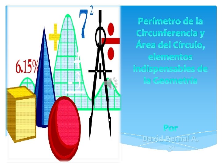 Perímetro de la Circunferencia y Área del Círculo, elementos indispensables de la Geometría Por