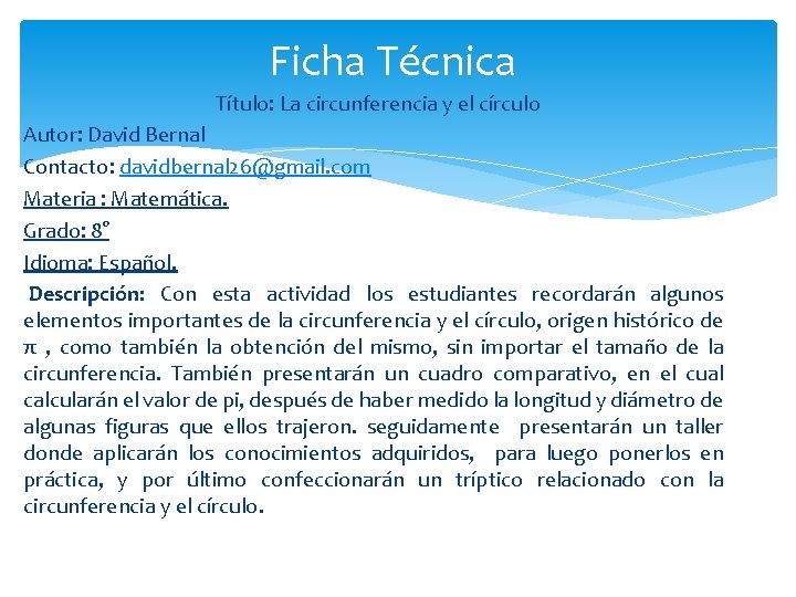 Ficha Técnica Título: La circunferencia y el círculo Autor: David Bernal Contacto: davidbernal 26@gmail.