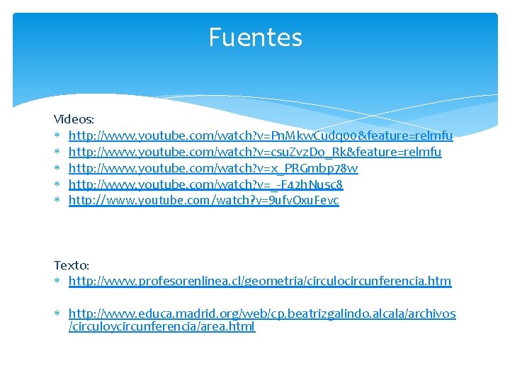 Fuentes Videos: http: //www. youtube. com/watch? v=Pn. Mkw. Cudq 00&feature=relmfu http: //www. youtube. com/watch?