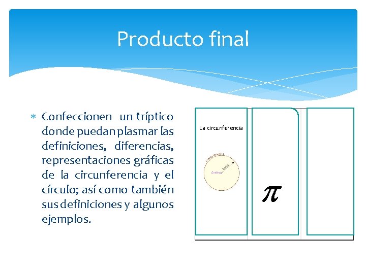 Producto final Confeccionen un tríptico donde puedan plasmar las definiciones, diferencias, representaciones gráficas de