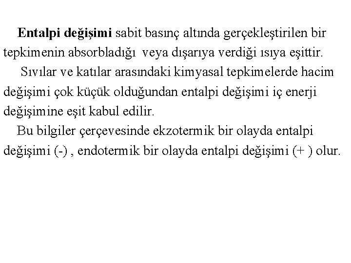 Entalpi değişimi sabit basınç altında gerçekleştirilen bir tepkimenin absorbladığı veya dışarıya verdiği ısıya Entalpi değişimi sabit basınç altında gerçekleştirilen bir tepkimenin absorbladığı veya dışarıya verdiği ısıya