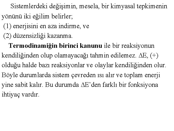  Sistemlerdeki değişimin, mesela, bir kimyasal tepkimenin yönünü iki eğilim belirler; (1) enerjisini en