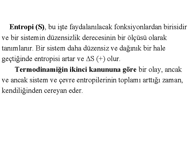  Entropi (S), bu işte faydalanılacak fonksiyonlardan birisidir ve bir sistemin düzensizlik derecesinin bir