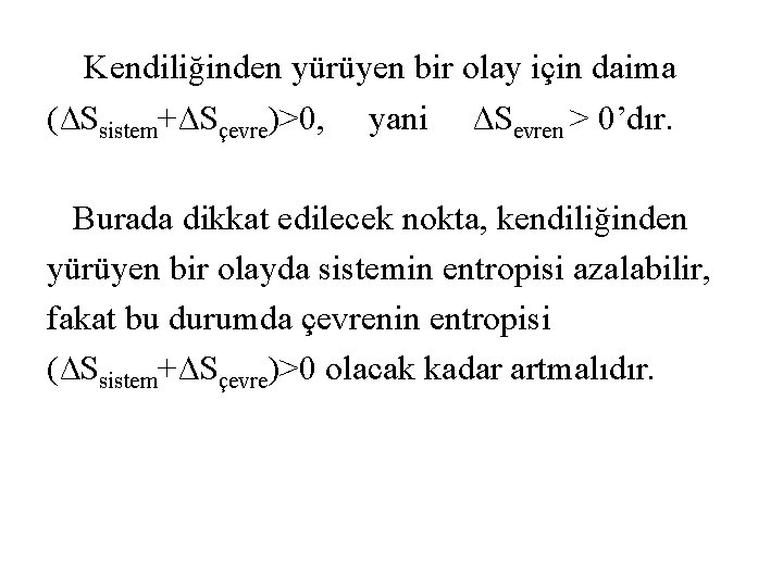  Kendiliğinden yürüyen bir olay için daima (∆Ssistem+∆Sçevre)>0, yani ∆Sevren > 0’dır. Burada dikkat