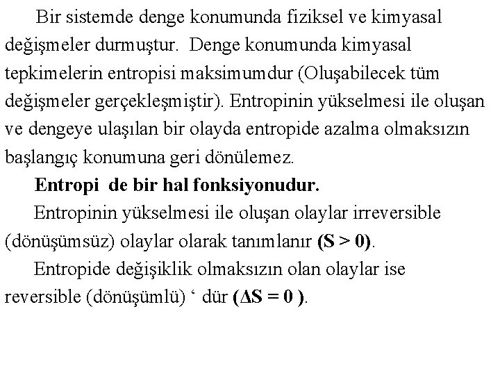 Bir sistemde denge konumunda fiziksel ve kimyasal değişmeler durmuştur. Denge konumunda kimyasal tepkimelerin Bir sistemde denge konumunda fiziksel ve kimyasal değişmeler durmuştur. Denge konumunda kimyasal tepkimelerin