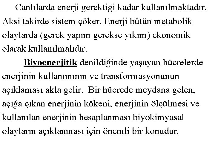  Canlılarda enerji gerektiği kadar kullanılmaktadır. Aksi takirde sistem çöker. Enerji bütün metabolik olaylarda