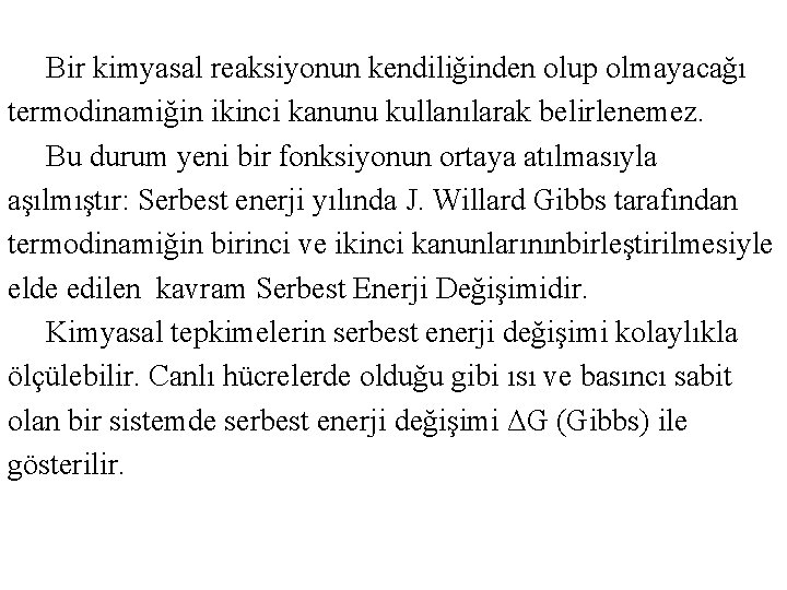  Bir kimyasal reaksiyonun kendiliğinden olup olmayacağı termodinamiğin ikinci kanunu kullanılarak belirlenemez. Bu durum