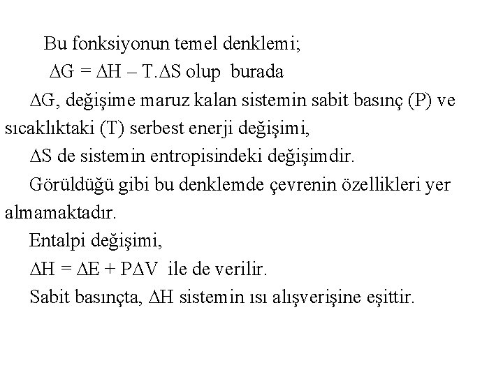  Bu fonksiyonun temel denklemi; ∆G = ∆H – T. ∆S olup burada ∆G,