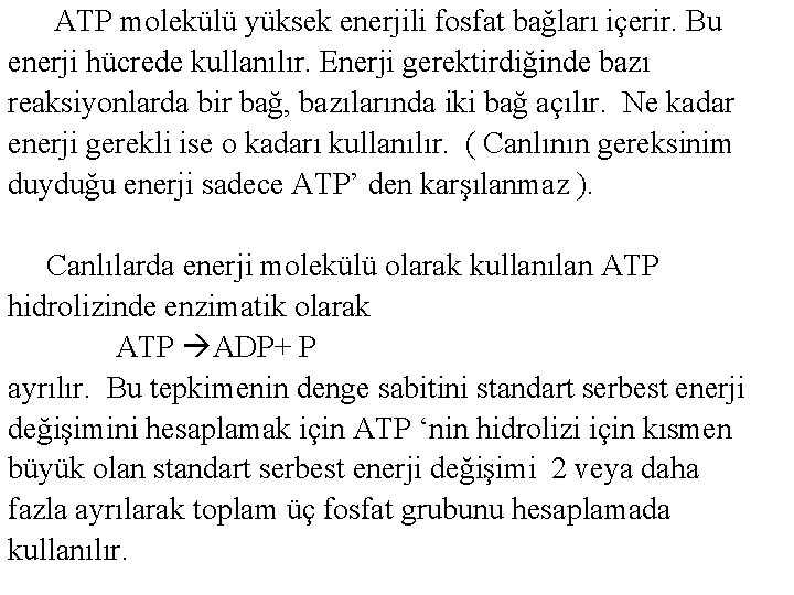  ATP molekülü yüksek enerjili fosfat bağları içerir. Bu enerji hücrede kullanılır. Enerji gerektirdiğinde