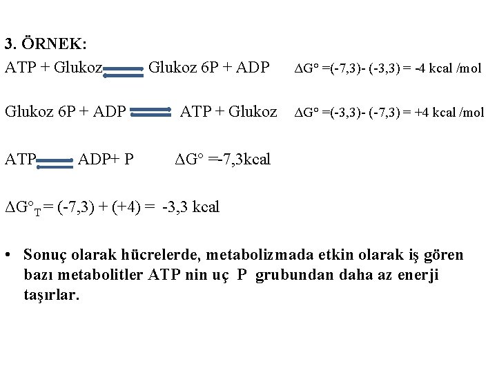 3. ÖRNEK: ATP + Glukoz 6 P + ADP ΔG° =(-7, 3)- (-3, 3)