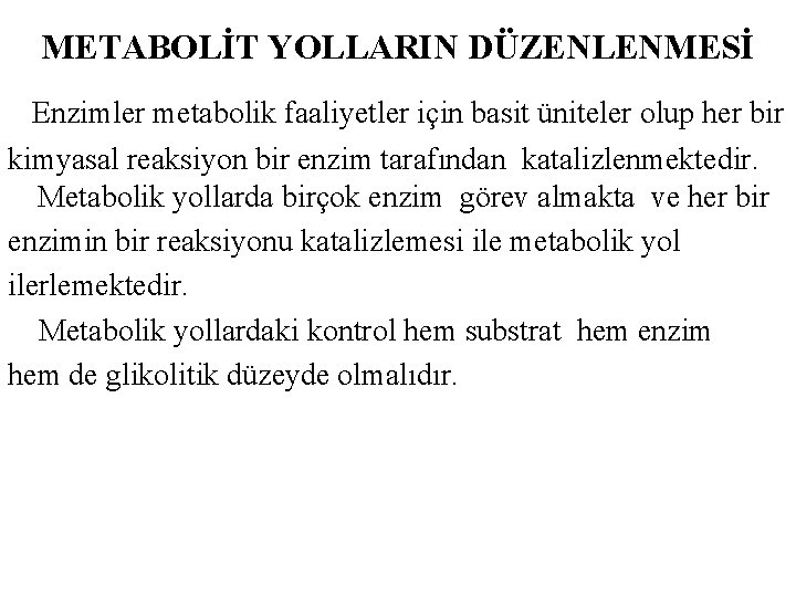 METABOLİT YOLLARIN DÜZENLENMESİ Enzimler metabolik faaliyetler için basit üniteler olup her bir kimyasal reaksiyon METABOLİT YOLLARIN DÜZENLENMESİ Enzimler metabolik faaliyetler için basit üniteler olup her bir kimyasal reaksiyon