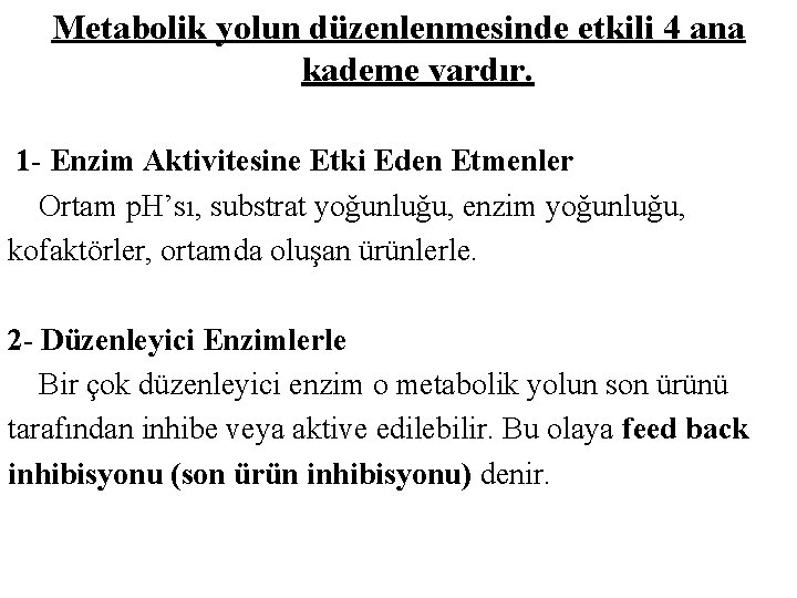 Metabolik yolun düzenlenmesinde etkili 4 ana kademe vardır. 1 - Enzim Aktivitesine Etki Eden Metabolik yolun düzenlenmesinde etkili 4 ana kademe vardır. 1 - Enzim Aktivitesine Etki Eden