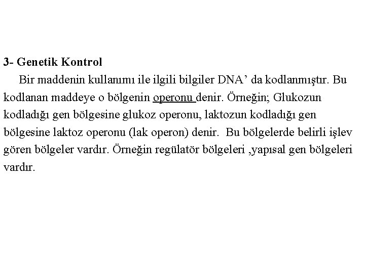 3 - Genetik Kontrol Bir maddenin kullanımı ile ilgili bilgiler DNA’ da kodlanmıştır. Bu