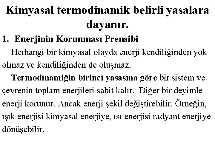Kimyasal termodinamik belirli yasalara dayanır. 1. Enerjinin Korunması Prensibi Herhangi bir kimyasal olayda enerji Kimyasal termodinamik belirli yasalara dayanır. 1. Enerjinin Korunması Prensibi Herhangi bir kimyasal olayda enerji