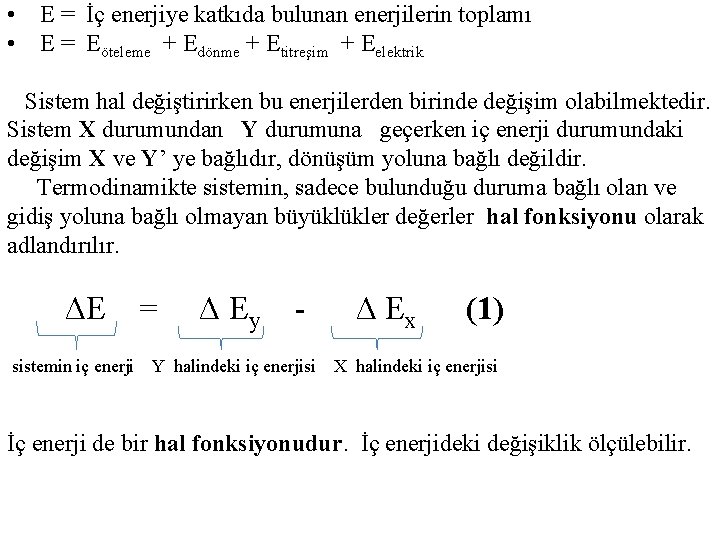  • E = İç enerjiye katkıda bulunan enerjilerin toplamı • E = Eöteleme