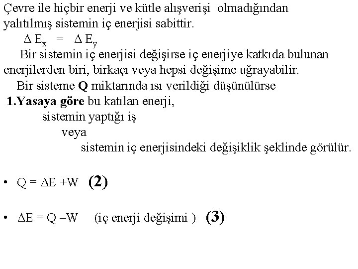 Çevre ile hiçbir enerji ve kütle alışverişi olmadığından yalıtılmış sistemin iç enerjisi sabittir. Δ Çevre ile hiçbir enerji ve kütle alışverişi olmadığından yalıtılmış sistemin iç enerjisi sabittir. Δ