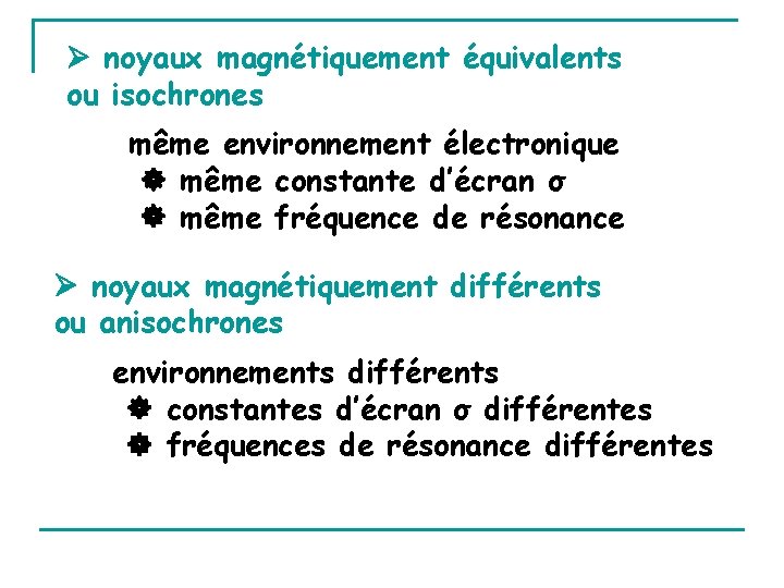  noyaux magnétiquement équivalents ou isochrones même environnement électronique même constante d’écran σ même