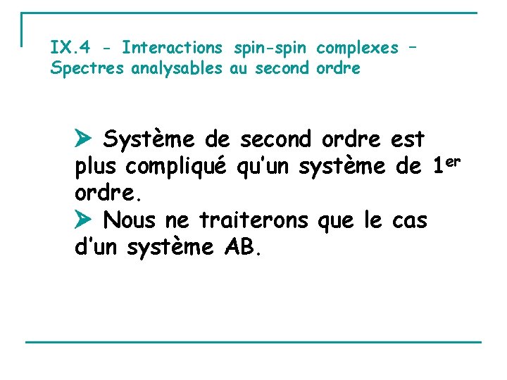 IX. 4 - Interactions spin-spin complexes – Spectres analysables au second ordre Système de