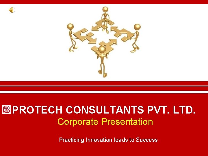 PROTECH CONSULTANTS PVT. LTD. Corporate Presentation Practicing Innovation leads to Success PROTECH CONSULTANTS PVT. LTD. Corporate Presentation Practicing Innovation leads to Success