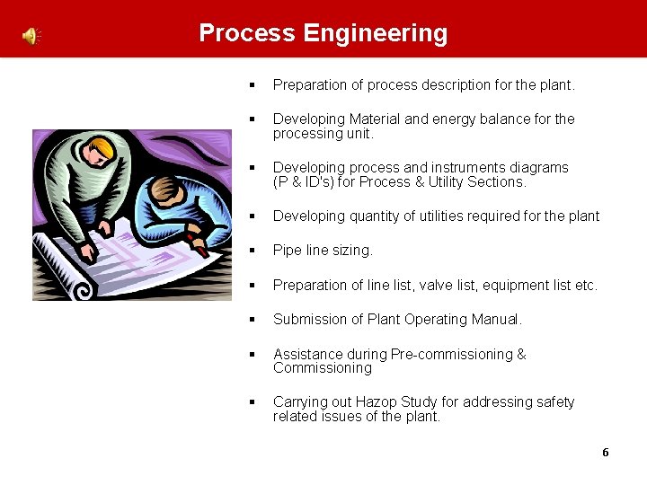 Process Engineering § Preparation of process description for the plant. § Developing Material and Process Engineering § Preparation of process description for the plant. § Developing Material and