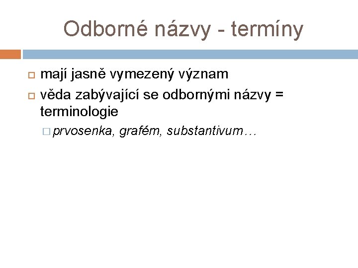 Odborné názvy - termíny mají jasně vymezený význam věda zabývající se odbornými názvy =