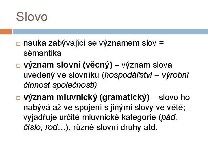 Slovo nauka zabývající se významem slov = sémantika význam slovní (věcný) – význam slova