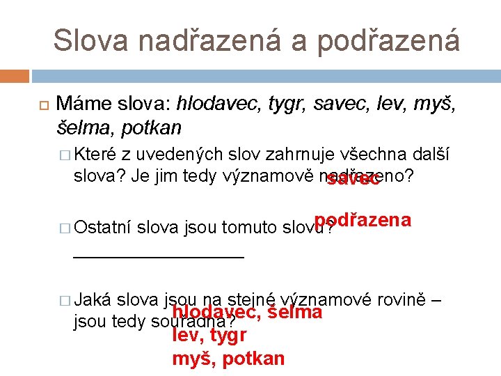 Slova nadřazená a podřazená Máme slova: hlodavec, tygr, savec, lev, myš, šelma, potkan �