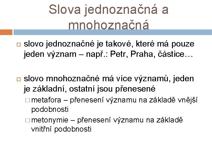 Slova jednoznačná a mnohoznačná slovo jednoznačné je takové, které má pouze jeden význam –