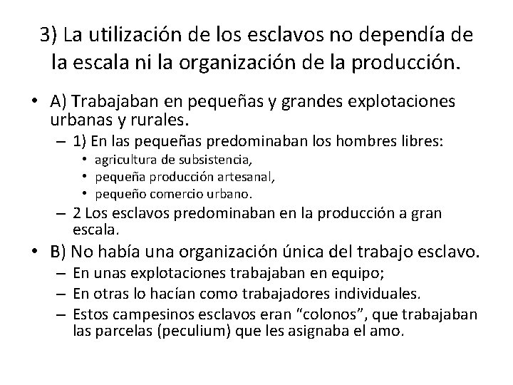 3) La utilización de los esclavos no dependía de la escala ni la organización