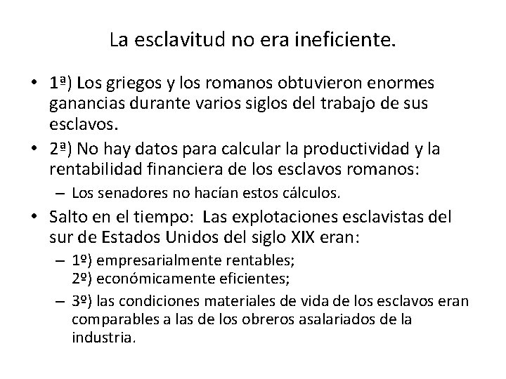 La esclavitud no era ineficiente. • 1ª) Los griegos y los romanos obtuvieron enormes