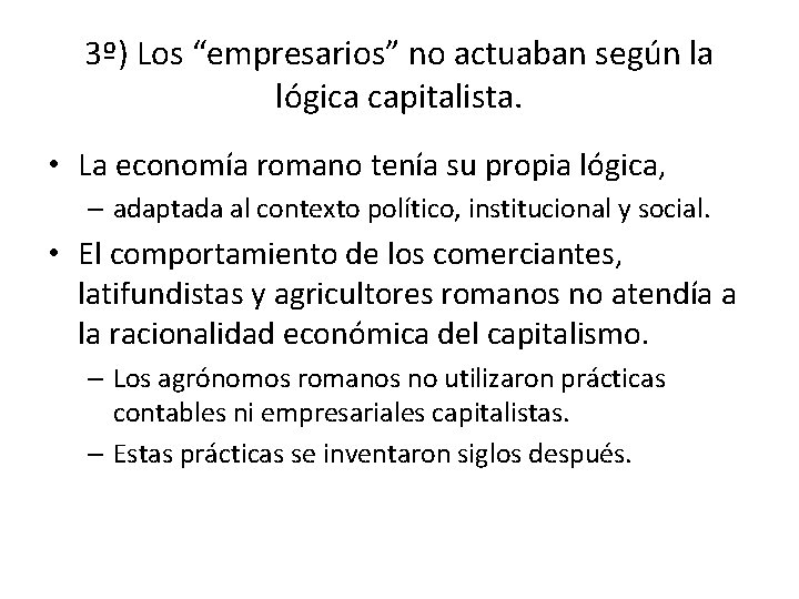 3º) Los “empresarios” no actuaban según la lógica capitalista. • La economía romano tenía