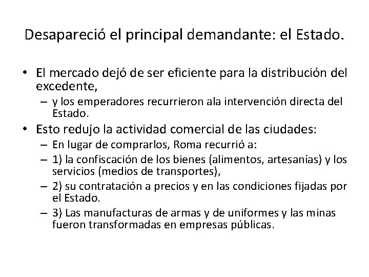 Desapareció el principal demandante: el Estado. • El mercado dejó de ser eficiente para