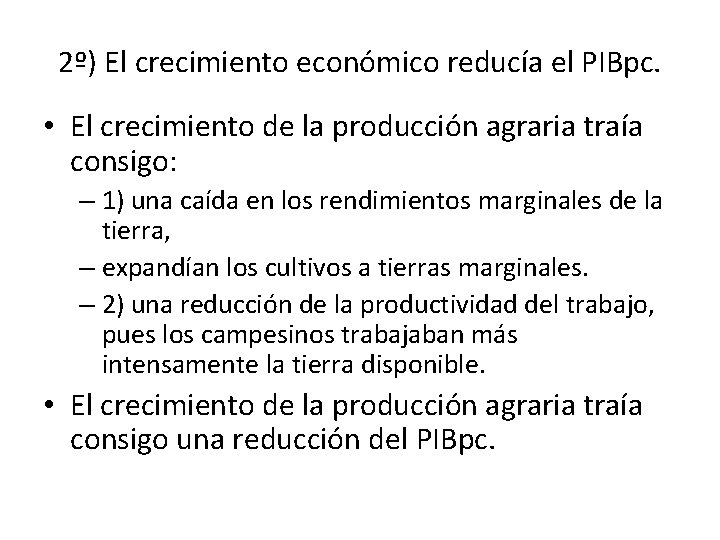 2º) El crecimiento económico reducía el PIBpc. • El crecimiento de la producción agraria