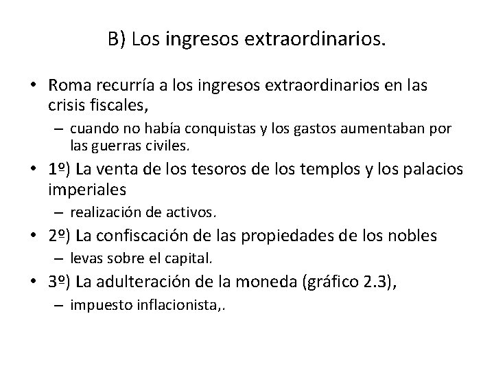 B) Los ingresos extraordinarios. • Roma recurría a los ingresos extraordinarios en las crisis