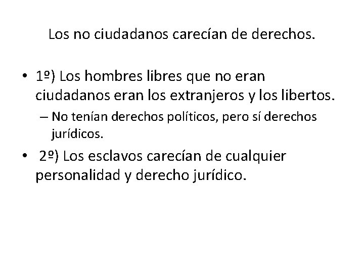 Los no ciudadanos carecían de derechos. • 1º) Los hombres libres que no eran