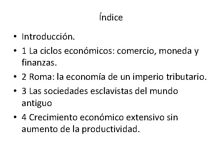 Índice • Introducción. • 1 La ciclos económicos: comercio, moneda y finanzas. • 2