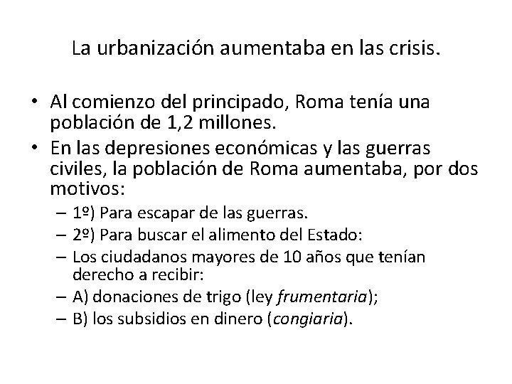 La urbanización aumentaba en las crisis. • Al comienzo del principado, Roma tenía una
