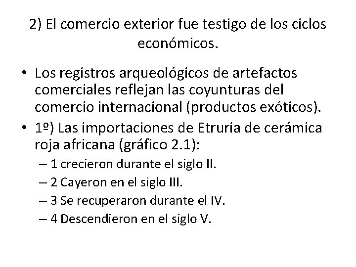 2) El comercio exterior fue testigo de los ciclos económicos. • Los registros arqueológicos