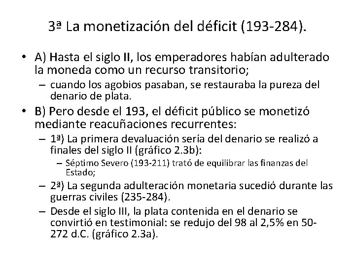 3ª La monetización del déficit (193 -284). • A) Hasta el siglo II, los