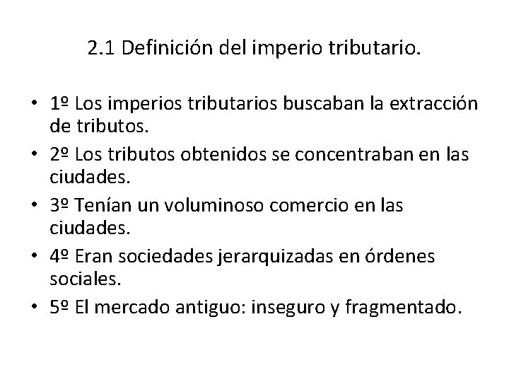 2. 1 Definición del imperio tributario. • 1º Los imperios tributarios buscaban la extracción