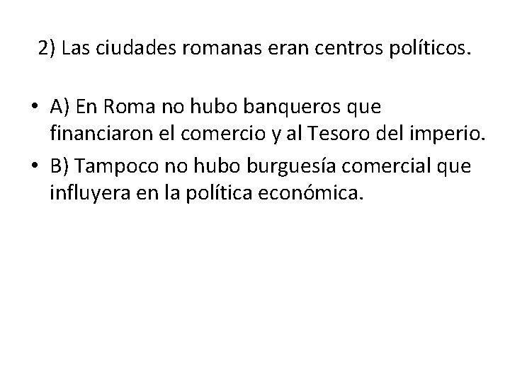 2) Las ciudades romanas eran centros políticos. • A) En Roma no hubo banqueros