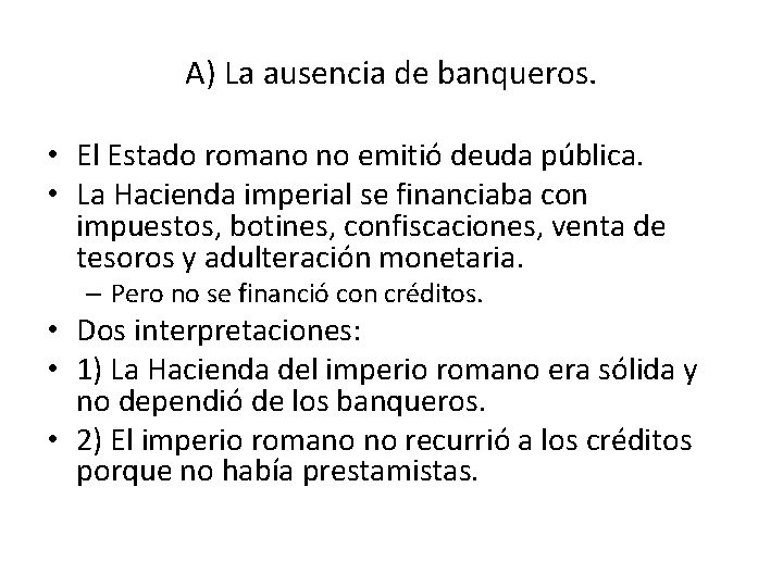 A) La ausencia de banqueros. • El Estado romano no emitió deuda pública. •