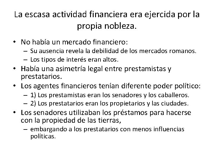 La escasa actividad financiera ejercida por la propia nobleza. • No había un mercado