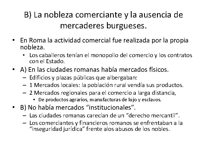 B) La nobleza comerciante y la ausencia de mercaderes burgueses. • En Roma la